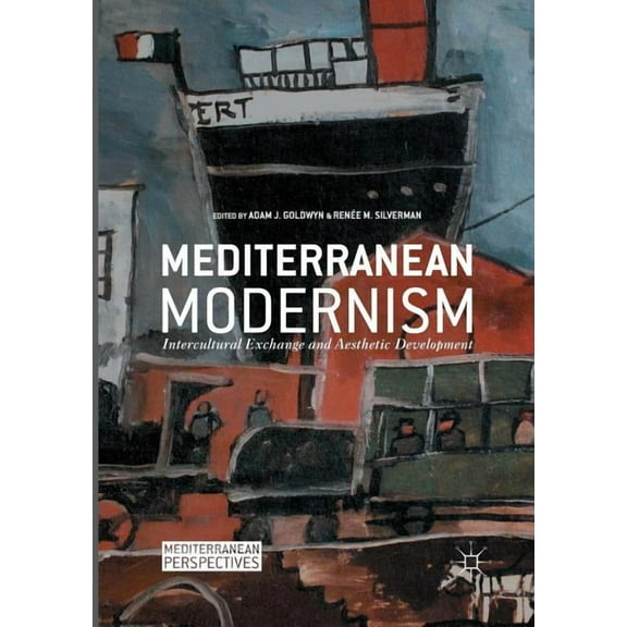 Mediterranean Perspectives Mediterranean Modernism: Intercultural Exchange and Aesthetic Development, (Paperback)