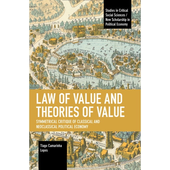 Studies in Critical Social Sciences Law of Value and Theories of Value: Symmetrical Critique of Classical and Neoclassical Political Economy, (Paperback)