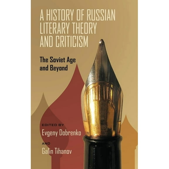 Russian and East European Studies A History of Russian Literary Theory and Criticism: The Soviet Age and Beyond, Book 233, (Paperback)