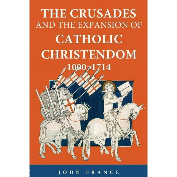 The Crusades and the Expansion of Catholic Christendom, 1000-1714, (Paperback)