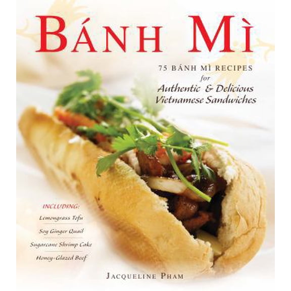 Pre-Owned Banh Mi: 75 Banh Mi Recipes for Authentic and Delicious Vietnamese Sandwiches Including Lemongrass Tofu, Soy Ginger Quail, Sugarcane Shrimp Cake, and... (Hardcover) 1440550778 9781440550775