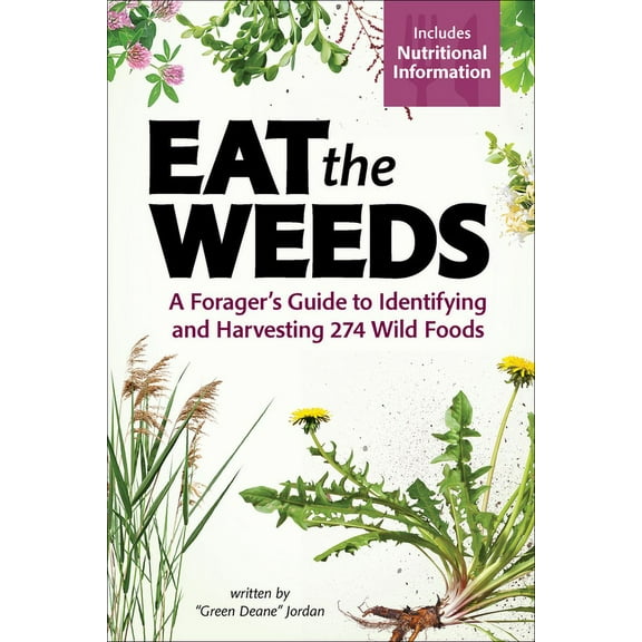 Eat the Weeds: A Forager's Guide to Identifying and Harvesting 274 Wild Foods, (Paperback)