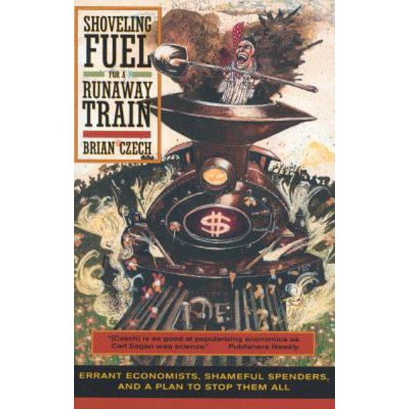 Pre-Owned Shoveling Fuel for a Runaway Train: Errant Economists, Shameful Spenders, and a Plan to Stop Them All (Hardcover) 0520225082 9780520225084