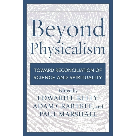 Beyond Physicalism: Toward Reconciliation of Science and Spirituality, (Hardcover)