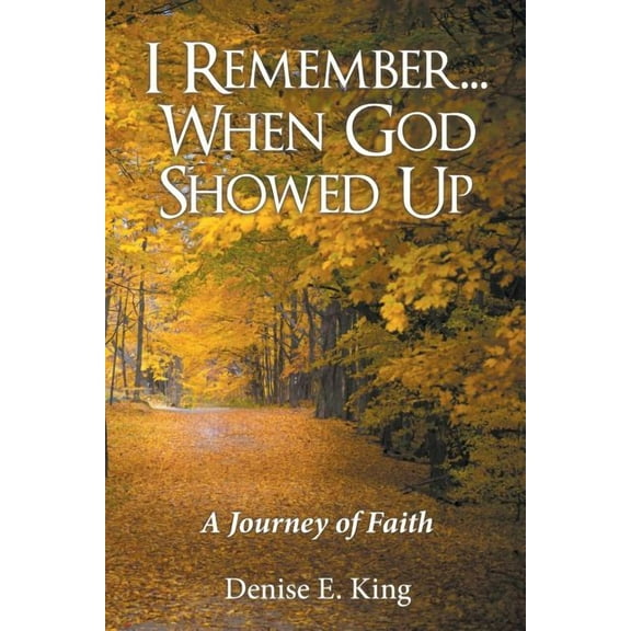 I Remember...When God Showed Up: A Journey of Faith (Paperback)
