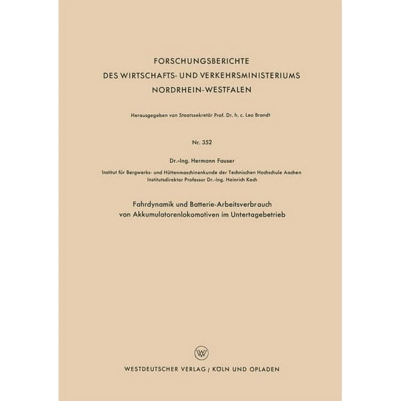 Forschungsberichte Des Wirtschafts- Und  Fahrdynamik Und Batterie-Arbeitsverbrauch Von Akkumulatorenlokomotiven Im Untertagebetrieb, Book 352, (Paperback)