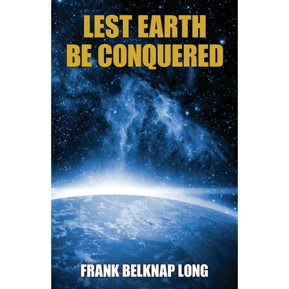 Lest Earth Be Conquered: Frank Belknap Long (Vol. 1), (Paperback)