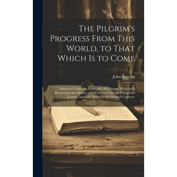 The Pilgrim's Progress From This World, to That Which is to Come, (Hardcover)
