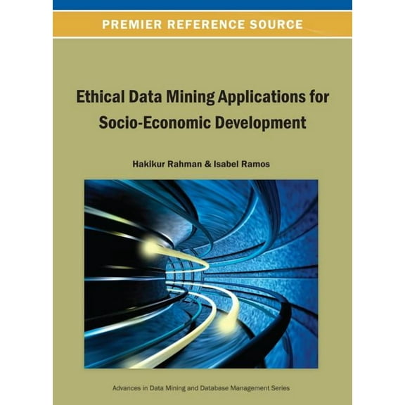 Advances in Data Mining and Database Man Ethical Data Mining Applications for Socio-Economic Development, (Hardcover)