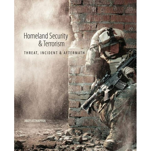 Homeland Security and Terrorism: Threat, Incident and Aftermath, (Paperback)