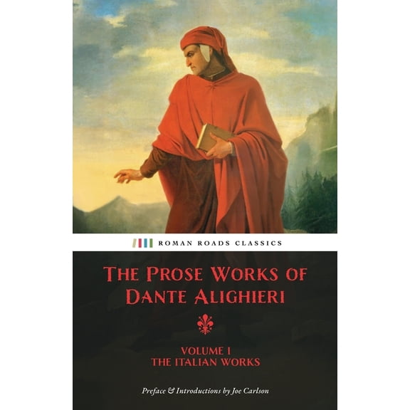 The Prose Works of Dante Alighieri The Prose Works of Dante Alighieri: Volume 1 - The Italian Works, Book 1, (Paperback)