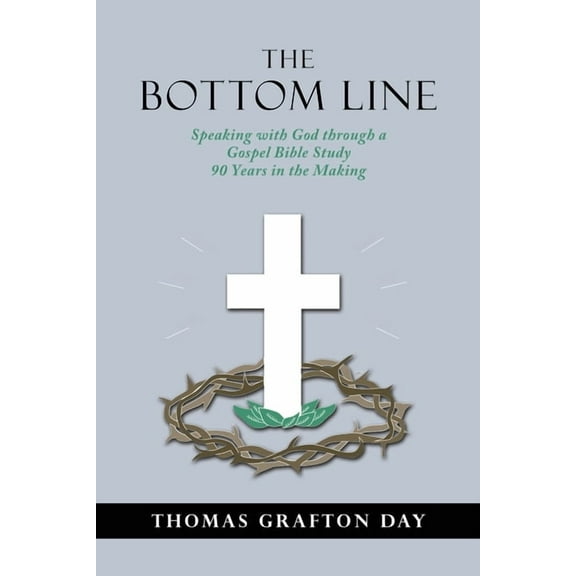 The Bottom Line: Speaking with God through a Gospel Bible Study 90 years in the Making, (Paperback)