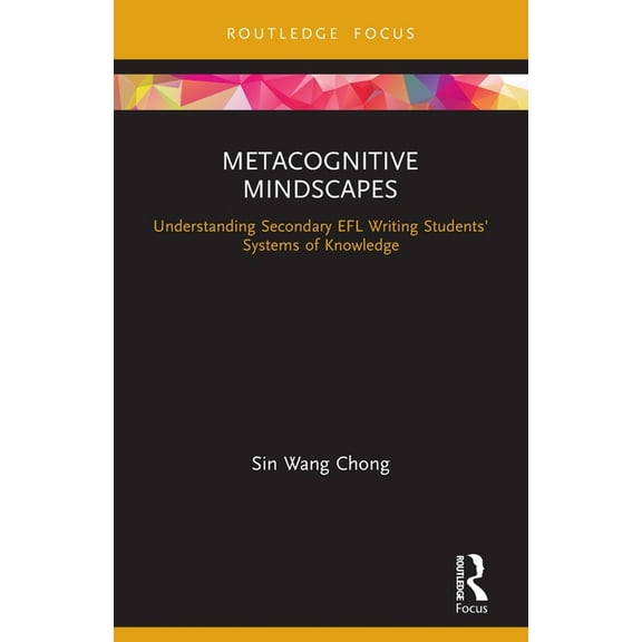 Metacognitive Mindscapes: Understanding Secondary EFL Writing Students' Systems of Knowledge, (Paperback)