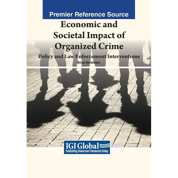 Economic and Societal Impact of Organized Crime: Policy and Law Enforcement Interventions, (Paperback)