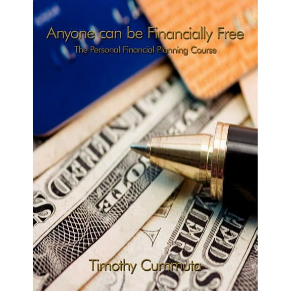 Anyone Can Be Financially Free : The Personal Financial Planning Course