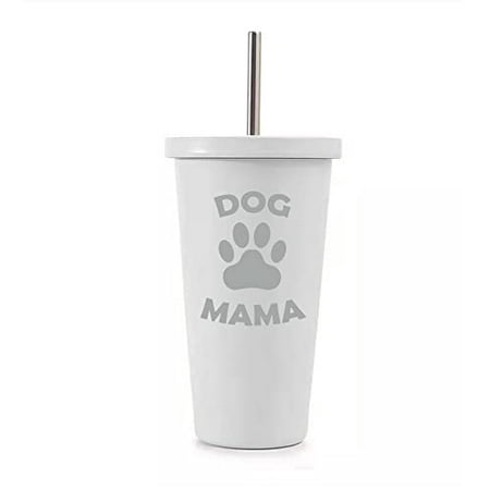 

16 oz Stainless Steel Double Wall Insulated Tumbler Pool Beach Cup Travel Mug With Straw Dog Mama Funny Dog Mom Mother (White)