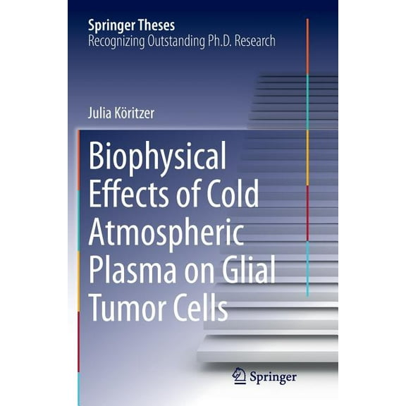 Springer Theses Biophysical Effects of Cold Atmospheric Plasma on Glial Tumor Cells, (Paperback)