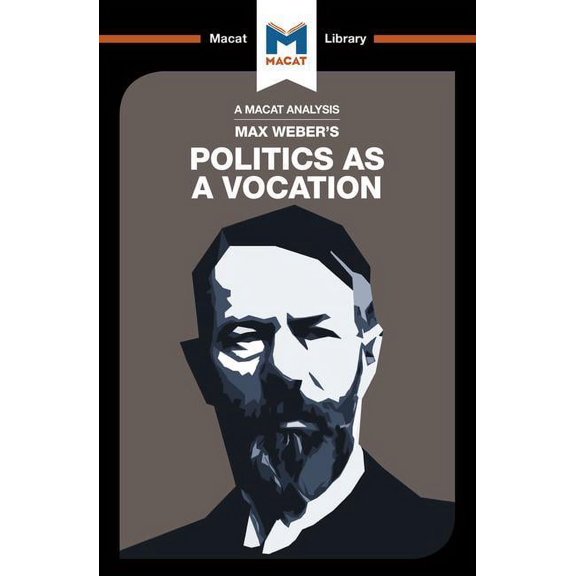 Macat Library An Analysis of Max Weber's Politics as a Vocation, (Paperback)