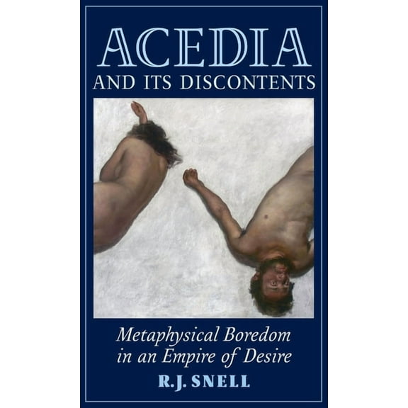 Acedia and Its Discontents: Metaphysical Boredom in an Empire of Desire, (Hardcover)