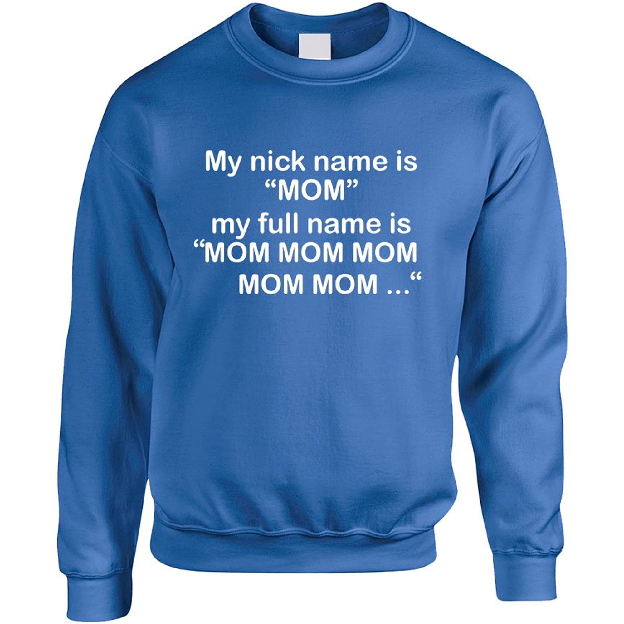 Allntrends Adult Sweatshirt My Nick Name Is Mom Full Name Mom Mom Funny  Gift | Walmart Canada