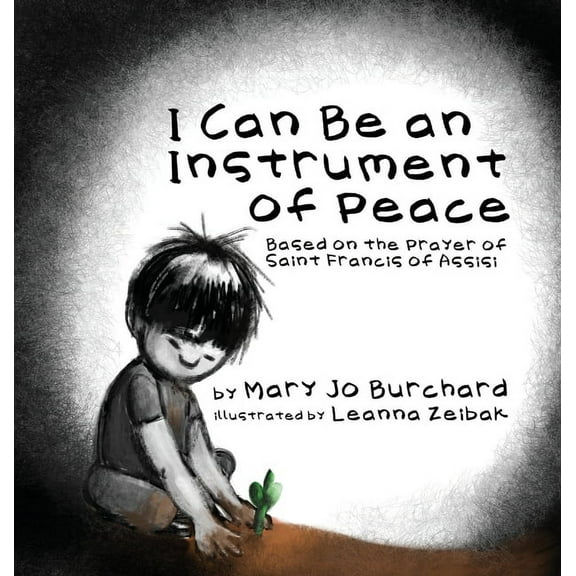 I Can Be an Instrument of Peace: Based on the Prayer of Saint Francis of Assisi, (Hardcover)