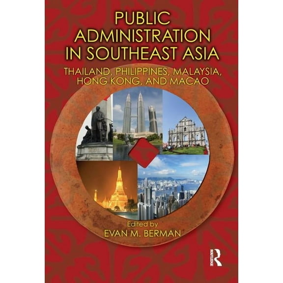 Public Administration and Public Policy Public Administration in Southeast Asia: Thailand, Philippines, Malaysia, Hong Kong, and Macao, Book 160, (Hardcover)