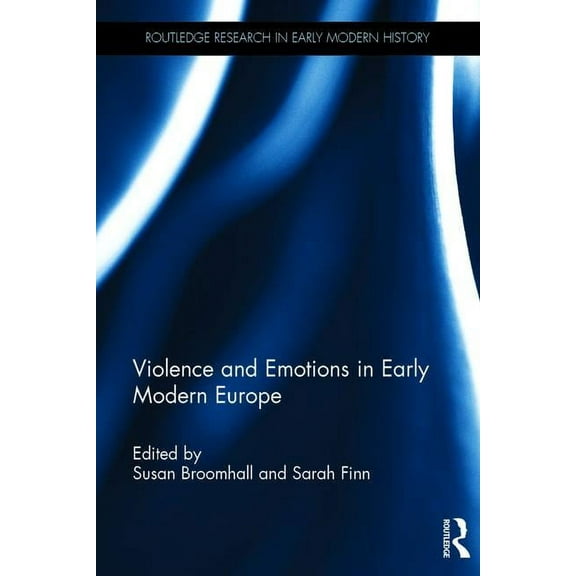 Routledge Research in Early Modern Histo Violence and Emotions in Early Modern Europe, (Hardcover)