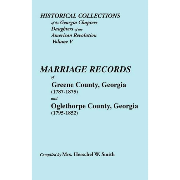 Historical Collections of the Georgia Chapters Daughters of the American Revolution. Vol. 5: Marriages of Greene County,, (Paperback)