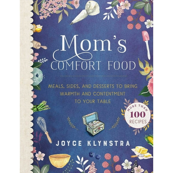 Mom's Comfort Food : Meals, Sides, and Desserts to Bring Warmth and Contentment to Your Table (Hardcover)
