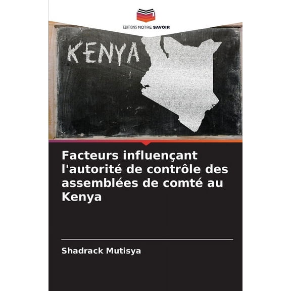 Facteurs influençant l'autorité de contrôle des assemblées de comté au Kenya, (Paperback)