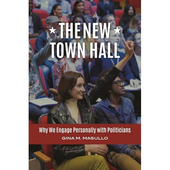 Politics Gets Personal The New Town Hall: Why We Engage Personally with Politicians, (Hardcover)