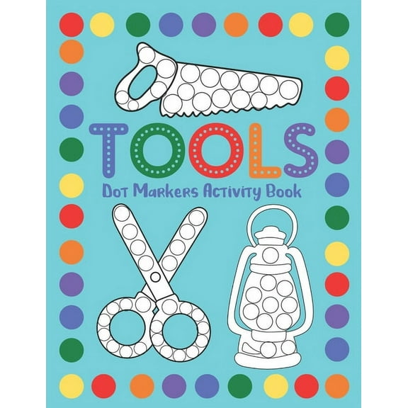 Tools Dot Markers Activity Book: Dot Art Coloring Workbook For Toddlers, (Paperback)