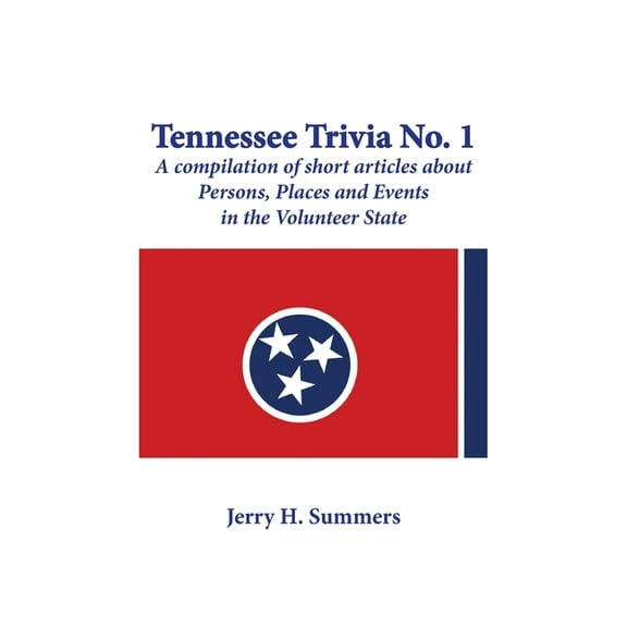 Tennessee Trivia #1: a compilation of short articles about persons, places and events in the Volunteer State., (Paperback)