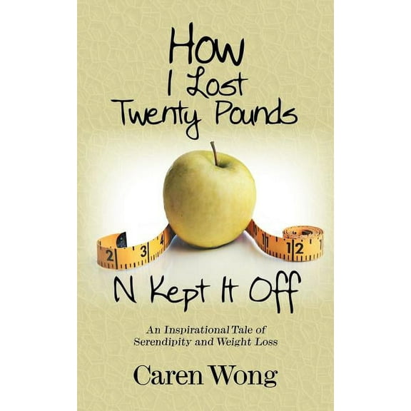 How I Lost Twenty Pounds N Kept It Off: An Inspirational Tale of Serendipity and Weight Loss, (Paperback)