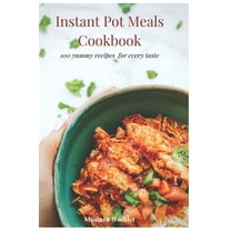 Instant Pot Meals Cookbook: 100 Yummy Recipes for every taste  Paperback  1655341359 9781655341359 Maureen Wodelet