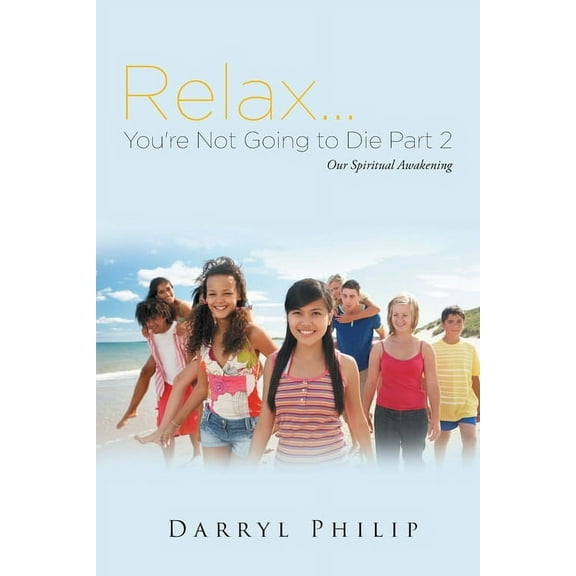 Relax. . . You're Not Going to Die Part 2: Even More Spiritual Insights For Your Life, (Paperback)