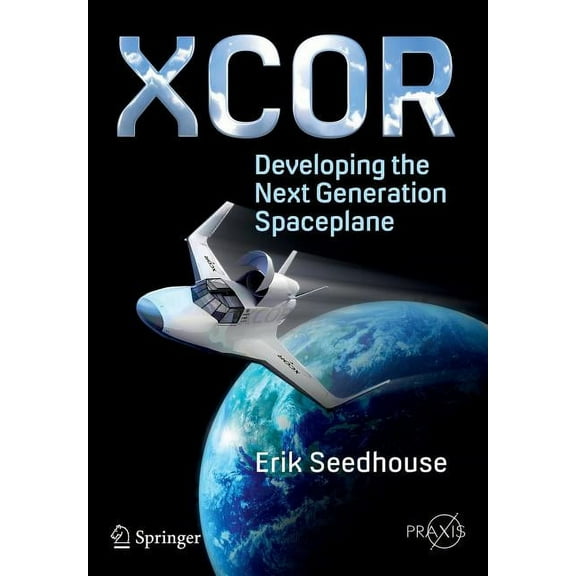 Xcor, Developing the Next Generation Spaceplane, (Paperback)