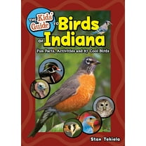Birding Children's Books The Kids' Guide to Birds of Indiana: Fun Facts, Activities, and 87 Cool Birds, (Paperback)