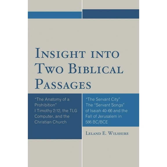 Insight into Two Biblical Passages: Anatomy of a Prohibition I Timothy 2:12, the TLG Computer, and the Christian Church, (Paperback)