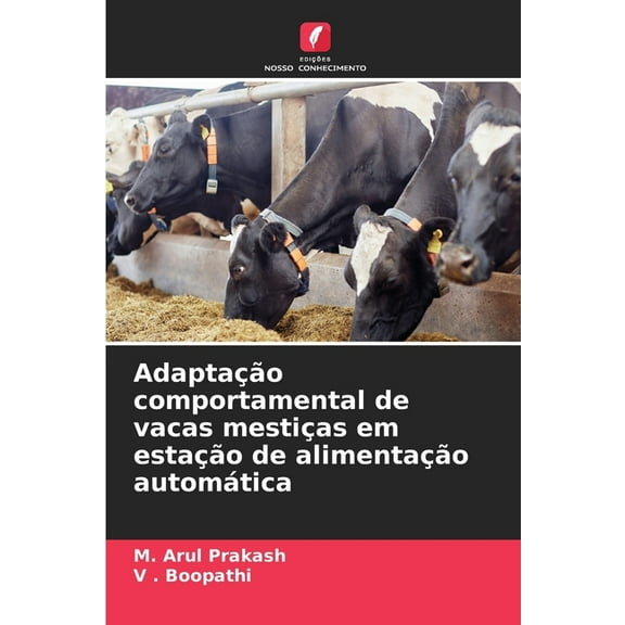 AdaptaÃ§Ã£o comportamental de vacas mestiÃ§as em estaÃ§Ã£o de alimentaÃ§Ã£o automÃ¡tica, (Paperback)