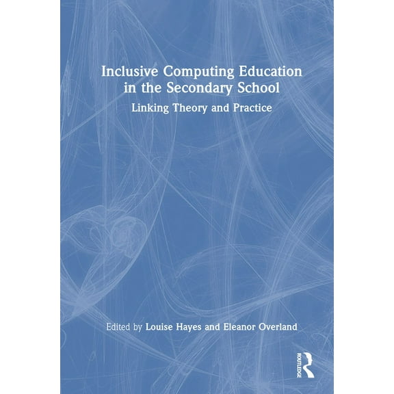 Inclusive Computing Education in the Secondary School: Linking Theory and Practice (Hardcover)