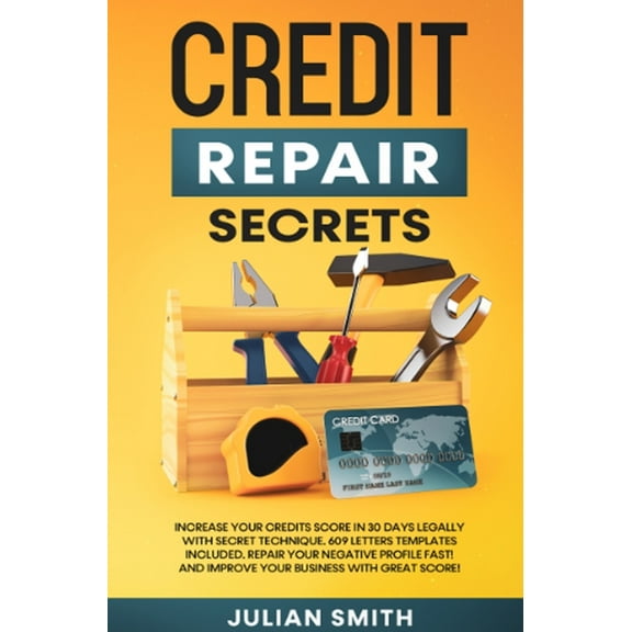 Credit Repair Secrets: Increase Your Credits Score in 30 Days Legally with Secret Technique. 609 Letters Templates Inclu, (Hardcover)