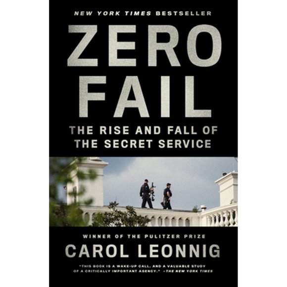 Pre-Owned Zero Fail: The Rise and Fall of the Secret Service (Paperback 9780399589034) by Carol Leonnig