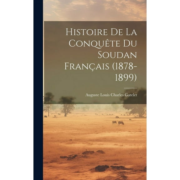 Histoire De La Conquête Du Soudan Français (1878-1899) (Hardcover)