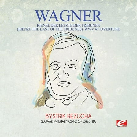 Wagner - Wagner: Rienzi, der Letzte der Tribunen (Rienzi, the Last of theTribunes), WWV 49: Overture - Music & Performance - CD