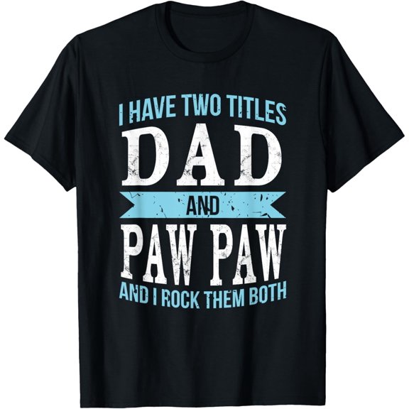 I Have Two Titles Dad & Paw Paw Father Grandpa Gift T-Shirt T-Shirt