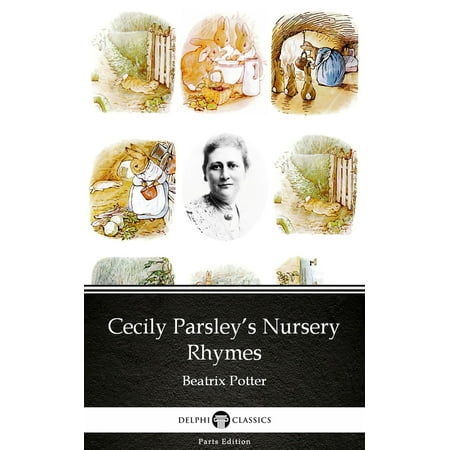 Beatrix Potter Victorian Nursery - Cecily Parsley’s Nursery Rhymes by Beatrix Potter - Delphi Classics (Illustrated) - eBook