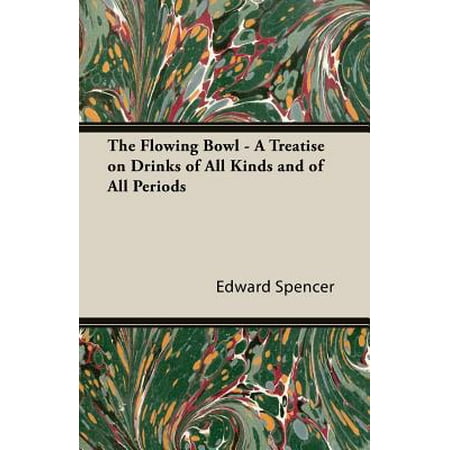 The Flowing Bowl - A Treatise on Drinks of All Kinds and of All
