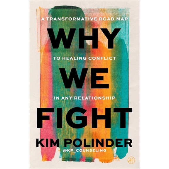 Why We Fight: A Transformative Road Map to Healing Conflict in Any Relationship, (Hardcover)