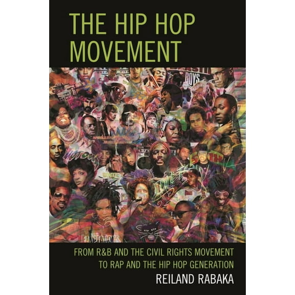 The Hip Hop Movement: From R&B and the Civil Rights Movement to Rap and the Hip Hop Generation, (Hardcover)